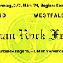 German Rock Festival 1974 - Westfalenhalle 3 - 2.-3.3.1974<br />Nur einen Monat nach dem Festival in Essen war auch in Dortmund der Deutschrock zuhause. <br />Mit Agitation Free, Birth Control, Epitaph, Grobschnitt am Ende des ersten Tages, Guru Guru, Hölderlin, Karthago, Kin Ping Meh, Live, Klaus Doldinger's Passport, Triumvirat und dem ersten Konzert von Udo Lindenberg's Panikorchester. Die angekündigten Scorpions traten nicht auf.<br />Eine Geschichte zum Festival gibt's bei http://www.stephan-schelle.de/grobschnitt/images/presse/festival74.htm<br /><br />Unser Hinweg war etwas kompliziert weil wir schon bei unserer Abfahrt der örtlichen Bahnhofspolizei aufgefallen waren, speziell unser immer besoffener Kumpel Moppel. Zuerst wurde uns eine Zugfahrt verweigert, schließlich durften wir fahren, aber nicht zusammen einsteigen sondern ein paar Leute vorne und der Rest hinten, damit mir während der Fahrt nicht mehr zusammen kommen konnten. Das zeigt schon dass wir eigentlich recht freidlich waren, aber ein Trunkenbold reicht manchmal um eine ganze Gruppe ins schlechte Licht zu rücken. Es ging dann weiter als Moppel in die Straßenbahn kotzte, mit der wir zur Halle fuhren. Anschließend habe ich ihn zum Glück nicht mehr gesehen. 